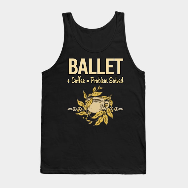 Problem Solved Coffee Ballet Ballerina Tank Top by Happy Life